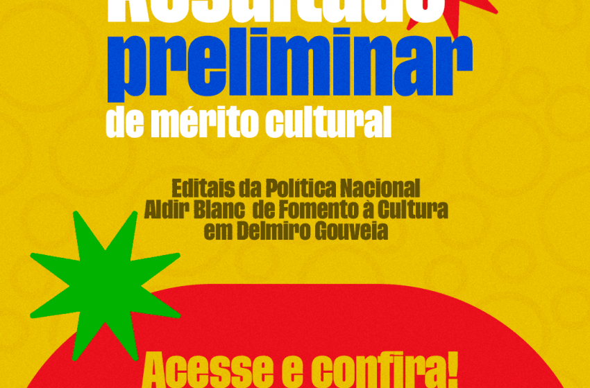  SECULTE DIVULGA RESULTADO PRELIMINAR DA ANÁLISE DE MÉRITO DOS EDITAIS DA POLÍTICA NACIONAL ALDIR BLANC EM DELMIRO GOUVEIA